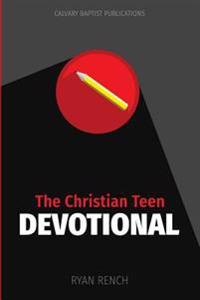 The Christian Teen Devotional: Encouraging You To Love God, Love Others, & Do Right