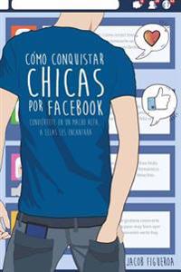 Cómo conquistar chicas por Facebook: Conviértete en un macho alfa, a ellas les encantará