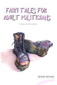 FAIRY TALES FOR ADULT POLITICIANS (A black and white edition)