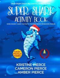 Super Shark Activity Book: Word Search, Maze, Fun Facts, Coloring Pages, Crossword Puzzles