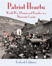 Patriot Hearts: World War I Passion and Prejudice in a Minnesota County