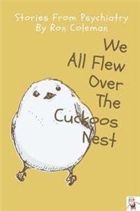 We all Flew Over the Cuckoos Nest