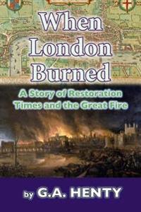 Bokomslag för "When London Burned: A Story of Restoration Times and the Great Fire"