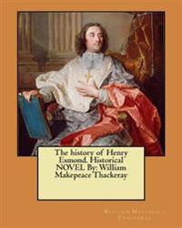The history of Henry Esmond. Historical NOVEL By: William Makepeace Thackeray