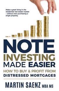Note Investing Made Easier: How To Buy And Profit From Distressed Mortgages