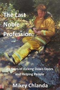 The Last Noble Profession: 29 Years Of Kicking Down Doors And Helping People