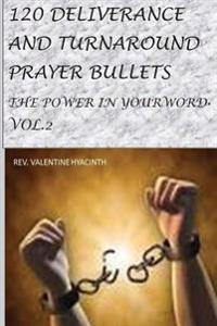 120 Deliverance and Turnaround Prayer Bullets: The power in your word