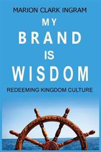 My Brand is Wisdom: Redeeming Kingdom Culture