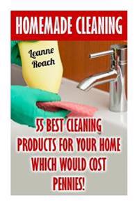 Homemade Cleaning: 55 Best Cleaning Products for Your Home Which Would Cost Pennies!