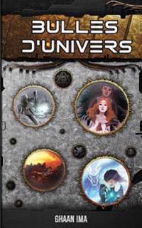 Bulles d'Univers: 7 Histoires de Science-Fiction, Fantasy Et Fantastique