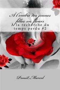 À l'ombre des jeunes filles en fleurs: À la recherche du temps perdu #2