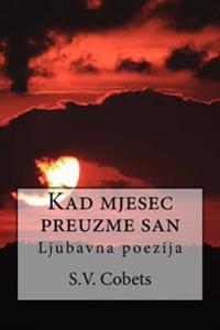 Kad Mjesec Preuzme San: Ljubavna Poezija