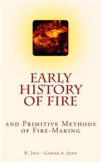 Early History of Fire and Primitive Methods of Fire-making