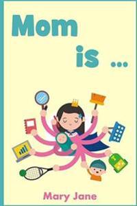 Mom is: A handbook for children and parents