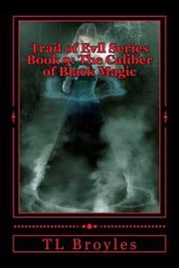 Trail of Evil Series Book 9: The Caliber of Black Magic