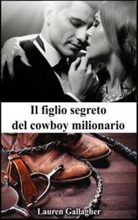 Il Figlio Segreto Del Cowboy Milionario