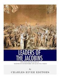 Bokomslag för "Leaders of the Jacobins: The Lives and Legacies of Maximilien Robespierre and Jean-Paul Marat"