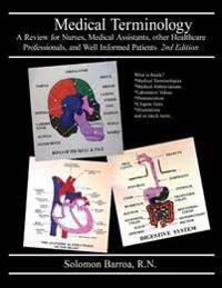 Medical Terminology: A Review for Nurses, Medical Assistants, other Healthcare Professionals, and Well Informed Patients