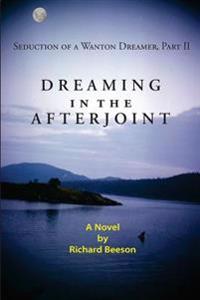 Dreaming in the Afterjoint: Seduction of a Wanton Dreamer, Part II