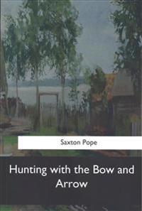 Bokomslag for "Hunting with the Bow and Arrow"
