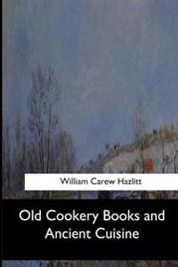 Kirjan kansi "Old Cookery Books and Ancient Cuisine"