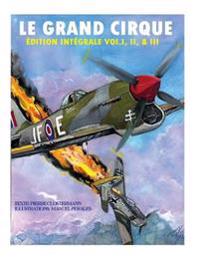 Le Grand Cirque-Edition Integrale Vol.I, II & III: Histoire d´un pilote de chasse français dans la R.A.F durant la II Guerre Mondiale