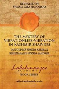 The Mystery of Vibrationless-vibration in Kashmir Shaivism: