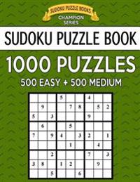 Sudoku Puzzle Book, 1,000 Puzzles, 500 EASY and 500 MEDIUM: Improve Your Game With This Two Level BARGAIN SIZE Book