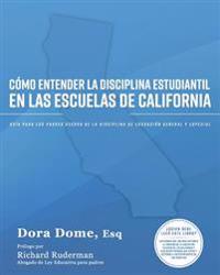 Cómo Entender La Disciplina Estudiantil En Las Escuelas de California: Guía Para Los Padres Acerca de la Disciplina de Educación General Y Especial