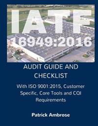 Iatf 16949: 2016 Plus ISO 9001:2015: ASSESSMENT (AUDIT) Guide and Checklist