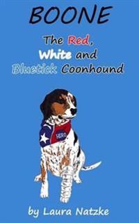 Boone: The Red, White and Bluetick Coonhound: Boone: The Red, White and Bluetick Coonhound