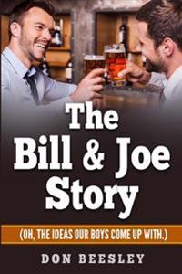 The Bill & Joe Story: (Oh, the ideas our boys come up with.)