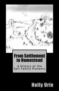 From Settlement to Homestead: A History of the Sell Family Pioneers