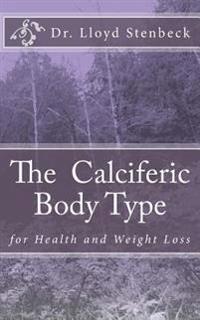 The Calciferic Body Type: for Health and Weight Loss