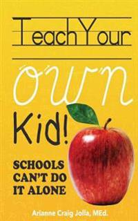 Teach Your OWN Kid: Schools Can't Do It Alone