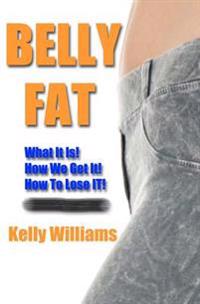 Belly Fat: What It Is, How We Get It, and How to Get Rid of It!