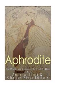 Bokomslag for "Aphrodite: The Origins and History of the Greek Goddess of Love"