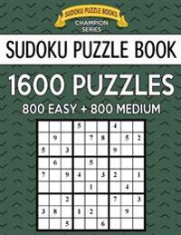 Sudoku Puzzle Book, 1,600 Puzzles, 800 EASY and 800 MEDIUM: Improve Your Game With This Two Level BARGAIN SIZE Book