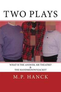 Two Plays: What is the Answer, Sir Theatre? & the handmedownjacket