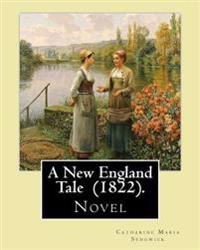 A New England Tale (1822). By: Catharine Maria Sedgwick: Jane Elton, orphaned as a young girl, goes to live with her aunt Mrs. Wilson, a selfish and