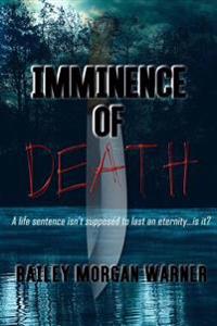 Imminence of Death: A life sentence isn't supposed to last an eternity...is it?