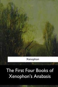 The First Four Books of Xenophon's Anabasis