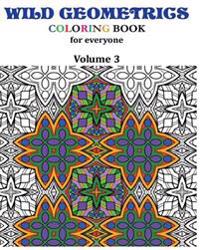 Wild Geometrics Coloring Book for Everyone: Wild Geometrics Vol.3
