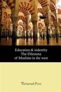 Education & Identity: The Dilemma of Muslims in the West