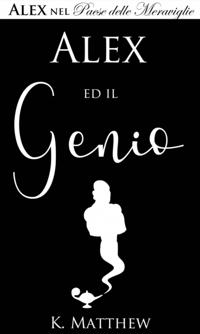 Alex ed il Genio (Alex nel Paese delle Meraviglie vol. 1)