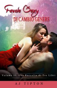 Favole Sexy di Cambio Genere Volume II: una raccolta di tre libri