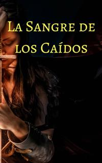 La Sangre de los Caídos. Trilogía Pergaminos de Sangre