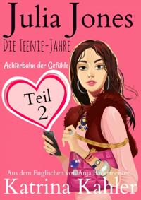 Julia Jones - Die Teenie-Jahre Teil 2 - Achterbahn der Gefuhle