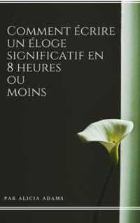 Comment écrire un éloge significatif  en 8 heures ou moins