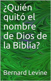 ¿Quién quitó el nombre de Dios de la Biblia?